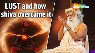 How Shiva Overcame Lust | Sadhguru On Shiva | How Can You Overcome Your Lust Like Shiva