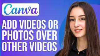 How To ADD Videos And Pictures Over Other Video In Canva