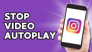 How to Stop Video Autoplay in Instagram (EASY)