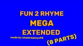 fun 2 rhyme MEGA EXTENDED (8 parts)