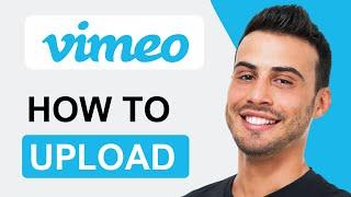 How To Upload Videos To Vimeo | Quick Tutorial (2025)