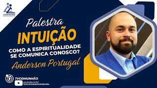 Anderson Portugal | INTUIÇÃO: COMO A ESPIRITUALIDADE SE COMUNICA CONOSCO? (PALESTRA ESPÍRITA)