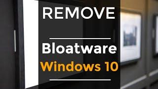 removing bloatware from windows 10