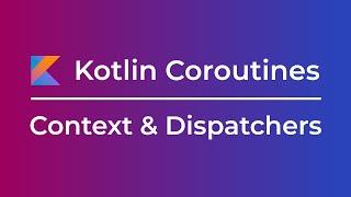 Kotlin Coroutines: Context & Dispatchers (Tutorial)