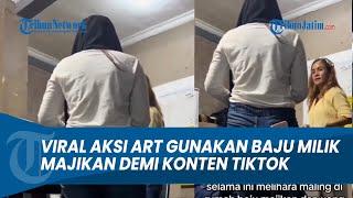 VIRAL ! ART Kepergok Gunakan Pakaian Pribadi Milik Majikan Demi Konten di Tiktok