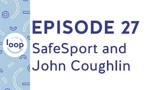 Episode 27 - A Look Into SafeSport And The John Coughlin Case