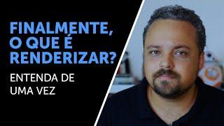 O QUE É RENDERIZAR? #2