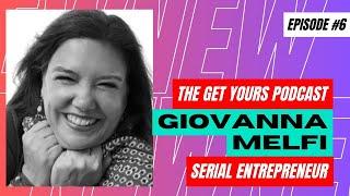 Giovanna Melfi - Serial Entrepreneur - The Get Yours Podcast