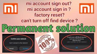 mi account sign out and sign in, can't turn off find device, factory reset-Permanent solution