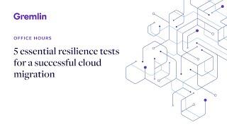 5 essential resilience tests for a successful cloud migration