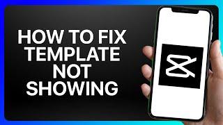 How To Fix CapCut Template Not Showing Tutorial