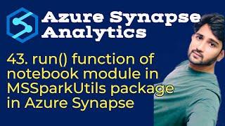 43. run() function of notebook module in MSSparkUtils package in Azure Synapse