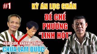 [Kỳ án Lục Chắn]. Phần 1. Đế chế của Phương “Linh Hột”