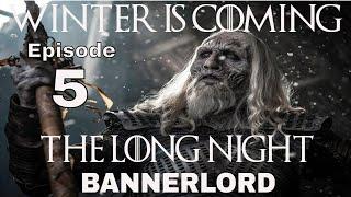 Winter Is Coming, Episode 5, The Long Night, Mount & Blade 2 Bannerlord