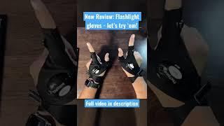 Flashlight gloves - do they work?? #techreview