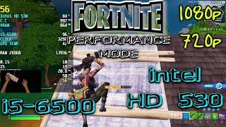 Fortnite-i5 6500-Intel HD 530-16gb Ram@1080p/720p -Performance Mode Low and  Settings