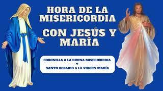 HORA DE LA MISERICORDIA CON JESÚS Y MARÍA, Coronilla y Santo Rosario