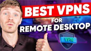 Best VPN for Remote Desktop (Remote Access VPNs) in 2024