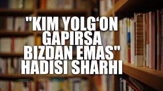 "Kim yolg‘on gapirsa bizdan emas" hadisi sharhi | Shayx Sodiq Samarqandiy