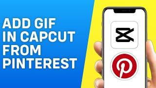 How to Add Gif in Capcut From Pinterest - Quick and Easy