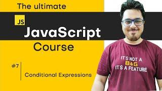 Conditional expressions in JavaScript | JavaScript Tutorial in Hindi #7