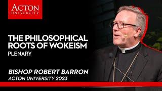 The Philosophical Roots of Wokeism with Bishop Robert Barron | Acton University 2023 Day 3