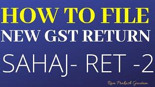 GST NEW RETURN || LIVE DEMO|HOW TO FILE GST RET-2(SAHAJ) || GST ANX 1| GST ANX 2 |RAM PRAKASH GAUTAM