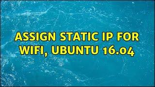 Ubuntu: Assign static IP for wifi, Ubuntu 16.04