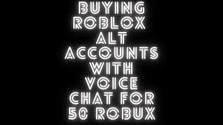 Buying Roblox ALT Accounts With Voice Chat For 50 Robux!!!