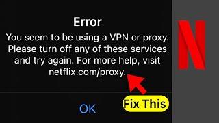 Netflix Error: You seem to be using a VPN or Proxy (Quick fix)