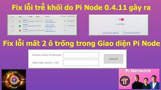 Hướng dẫn fix lỗi trễ khối do Pi Node 0.4.11 và loại bỏ 2 Ô trống xuất hiện trên giao diện Node Pi.