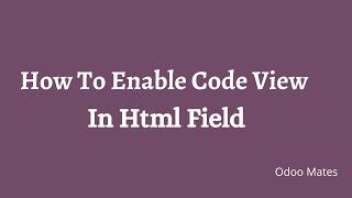 60. How To Enable Code View In Odoo 15 HTML Fields || HTML Field Code View || Odoo 15 Development