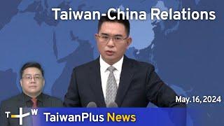 Taiwan-China Relations, TaiwanPlus News – 18:00, May 16, 2024 | TaiwanPlus News