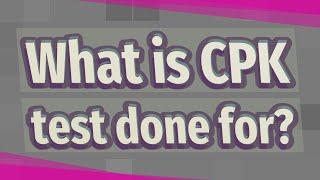 What is CPK test done for?