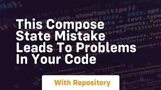 this compose state mistake leads to problems in your code