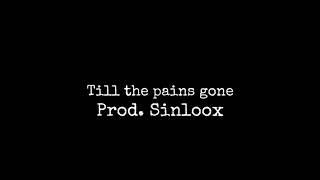 till the pains gone (Prod.Sinloox)