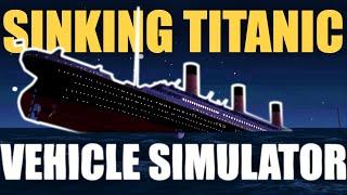 SINKING TITANIC! | Vehicle Simulator