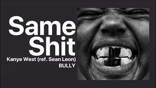 Kanye West - Same Shit (ref. Sean Leon) | NEW SNIPPET | BULLY