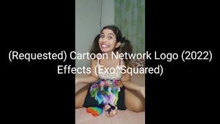 (Requested) Cartoon Network Logo (2022) Effects (Exo^Squared)