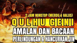 QULHU GENI | DZIKIR QULHU GENI | PENGHANCUR JIN | 2 JAM NONSTOP