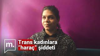 “Taksim’deki trans kadınların hiçbirinin can güvenliği yok”