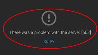 How To Fix There Was A Problem With The Server (Error Code - 503) || Youtube Network Error