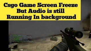 Csgo Screen Freeze | But Audio Still running In background  | Fix. | Simple solution | 2020