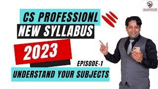 CS PROFESSIONAL NEW SYLLABUS | UNDERSTAND YOUR SUBJECTS | CS PROFESSIONAL NEW SYLLABUS 2023