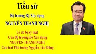 Tiểu sử NGUYỄN THANH NGHỊ - Lý do bị kỷ luật của Bộ trưởng Bộ Xây dựng   Con trai NGUYỄN TẤN DŨNG