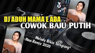 DJ ADUH MAMA E ! ADA COWOK BAJU PUTIH VIRAL TIKTOK REMIX TERBARU 2021 By Alter Nababan