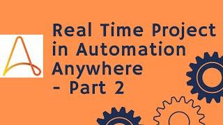 Automation Anywhere Tutorial 29 - Real Time Project - Part 2