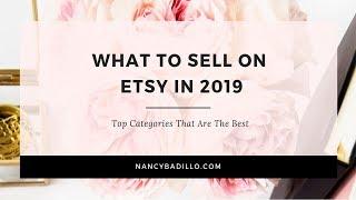 What To Sell On Etsy In 2019 | Nancy Badillo