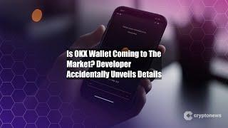 Is OKX Wallet Coming to The Market? Developer Accidentally Unveils