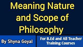 Meaning Nature and Scope of Philosophy|B.Ed D.El.Ed |Shyna Goyal